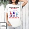 Gnome Judge Me When You Are Perfect Otherwise Shut Up T-Shirt