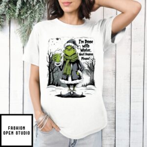 Grinch I’M Done With Winter Next Season Please T-Shirt