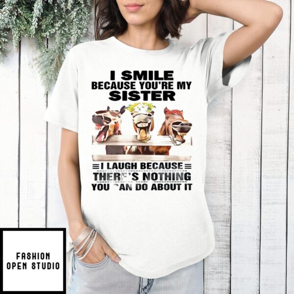 Horses I Smile Because You’Re My Sister T-Shirt