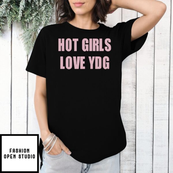 Hot Girls Love Ydg T-Shirt