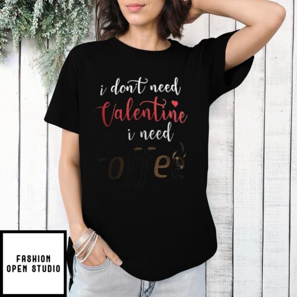 I Don’t Need Valentine Is Need Coffee Vintage T-Shirt