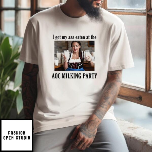 I Got My Ass Eaten At The AOC Milking Party T-Shirt