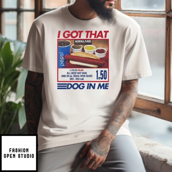 I Got That Dog In Me Costco T-Shirt