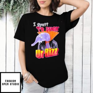 I Gyatt To Suck Ur Rizz T-Shirt