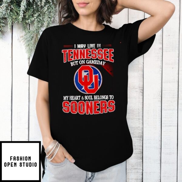 I May Live In Tennessee But On Gameday My Heart And Soul Belongs To Sooners T-Shirt