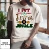I Put The Jiiiing In Jingle T-Shirt