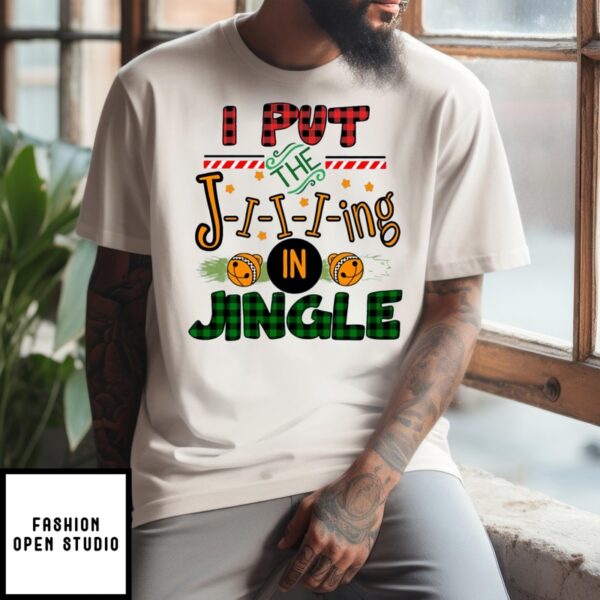 I Put The Jiiiing In Jingle T-Shirt