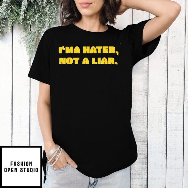 I’Ma Hater Not A Liar T-Shirt