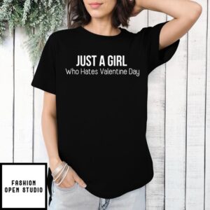 Just a girl who hates valentine day T-Shirt