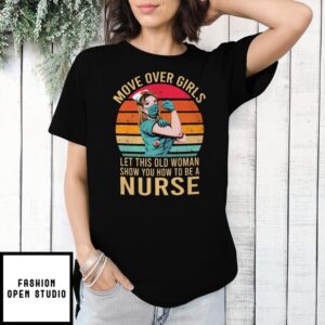 Move Over Girls Let This Old Woman Show You How To Be A Nurse Retro T-Shirt