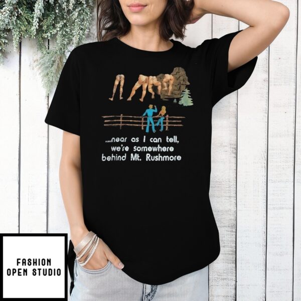 Near As I Can Tell We_Re Somewhere Behind Mt Rushmore Vintage T-Shirt