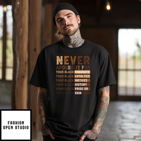 Never Apologize For Your Black Thoughts Your Black Loyalties Your Black History T-Shirt