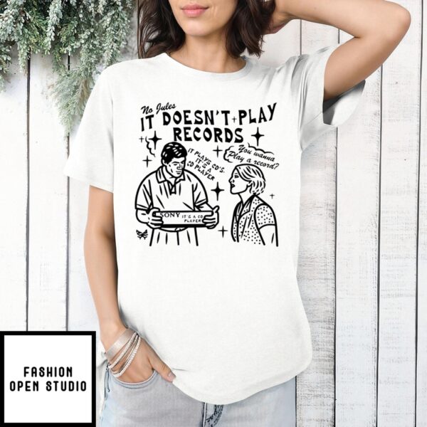 No Jules It Doesn’T Play Records T-Shirt