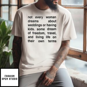 Not Every Woman Dreams About Weddings Or Having Kids T-Shirt