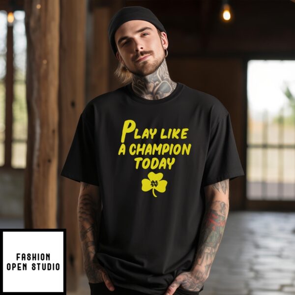 Notre Dame Fighting Irish Play Like A Champions Today T-Shirt