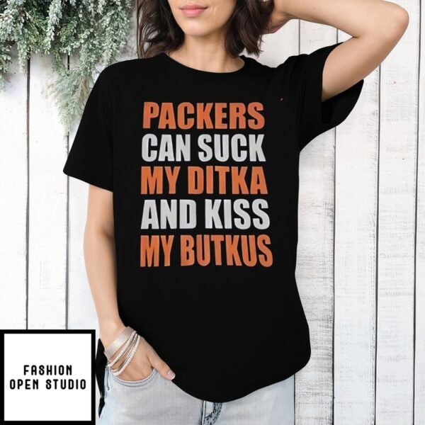 Packers Can Suck My Ditka And Kiss My Butkus T-Shirt