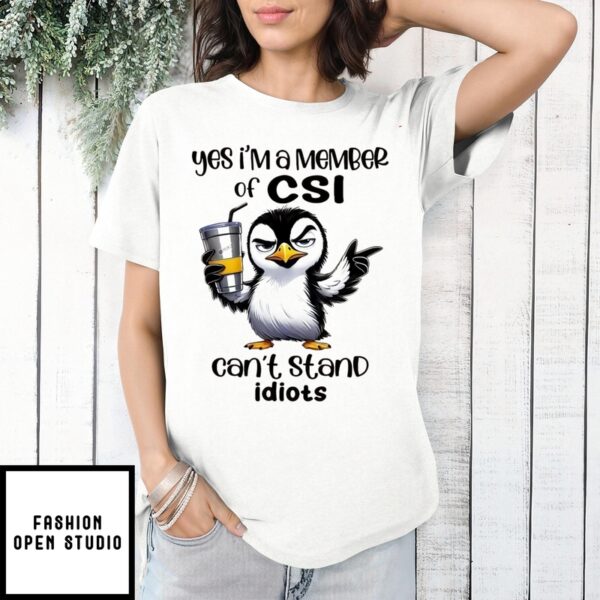 Penguin Yes I’M A Member Of Csi Can’T Stand Idiots T-Shirt