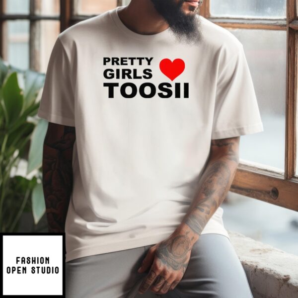 Pretty Girls Love Toosii T-Shirt