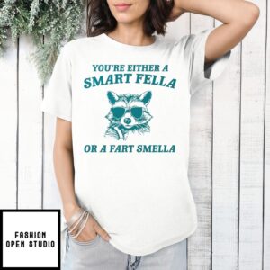 Raccoon You’re Either A Smart Fella Or A Fart Smella Shirt