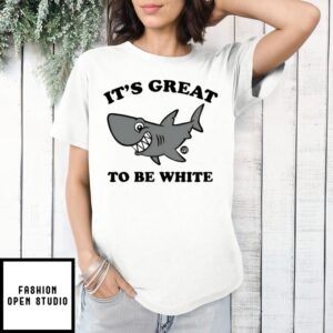 Shark It’S Great To Be White T-Shirt