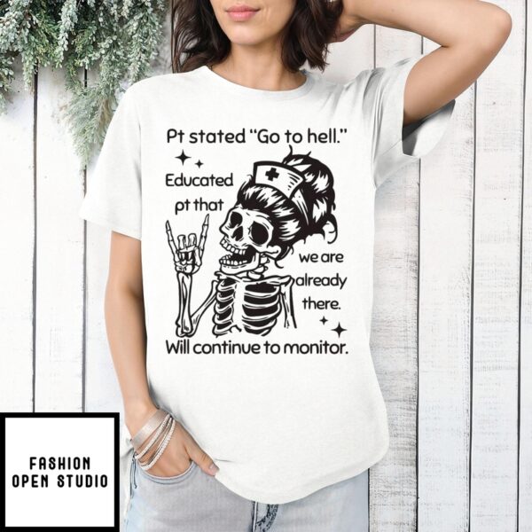 Skeleton Nurse Pt Stated Go To Hell Educated Pt That We Are Already There T-Shirt