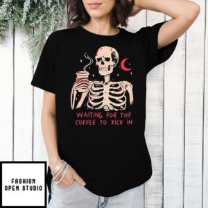 Skeleton Waiting For The Coffee To Kick In T-Shirt