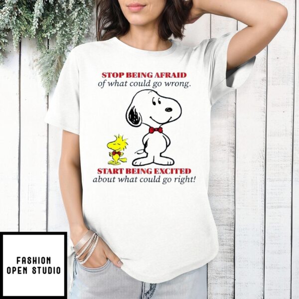 Snoopy Stop Being Afraid Of What Could Go Wrong T-Shirt