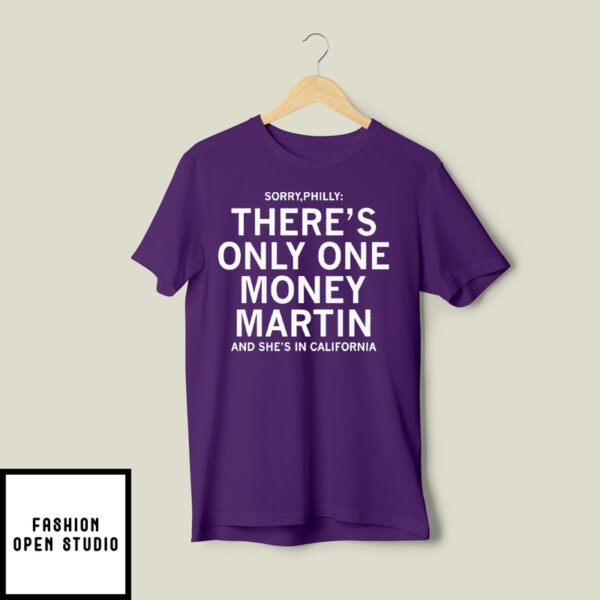 Sorry Philly There’S Only One Money Martin And She’S In California T-Shirt