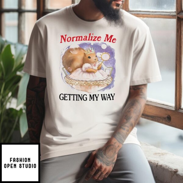 Squirrel Normalize Me Getting My Way T-Shirt