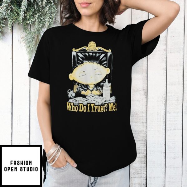 Stewie Griffin Boss Who Do I Trust Me T-Shirt