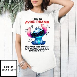 Stitch I Try To Avoid Drama Because The Mouth My Mama Gave Me Has No Filter T-Shirt