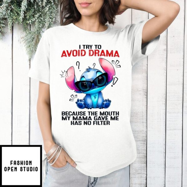 Stitch I Try To Avoid Drama Because The Mouth My Mama Gave Me Has No Filter T-Shirt