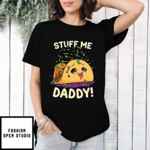 Tacos Stuff Me Daddy T-Shirt