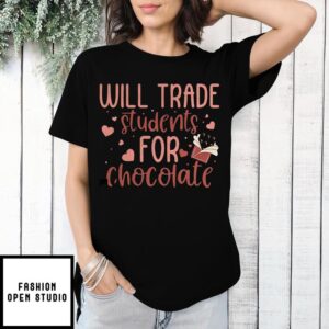 Teachers Will Trade Students For Chocolate Valentine T-Shirt