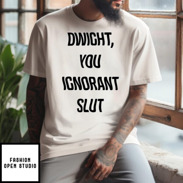 The Office Dwight You Ignorant Slut T-Shirt