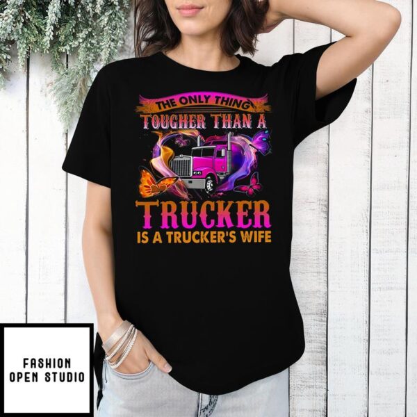 The Only Thing Tougher Than A Trucker Is A Trucker’s Wife Valentine T-Shirt