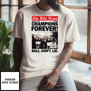 The Ville News Champions Forever Ball Don’T Lie T-Shirt