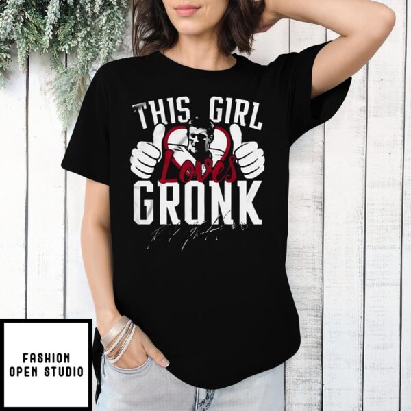 This Girl Loves Gronk Rob Gronkowski Signature T-Shirt