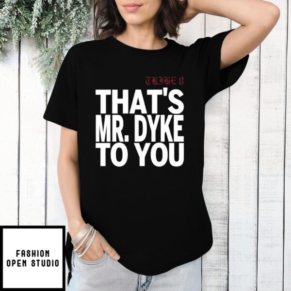 Tribe 8 That Mr Dyke To You T-Shirt