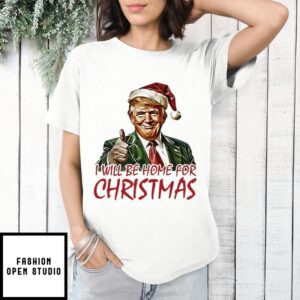 Trump I Will Be Home For Christmas T-Shirt