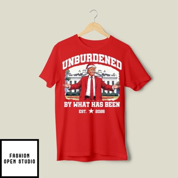 Unburdened By What Has Been Trump Christmas Est 2025 T-Shirt