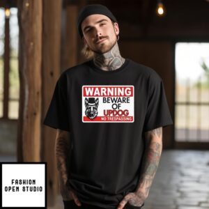 Warning Beware Of Updog No Trespassing T-Shirt