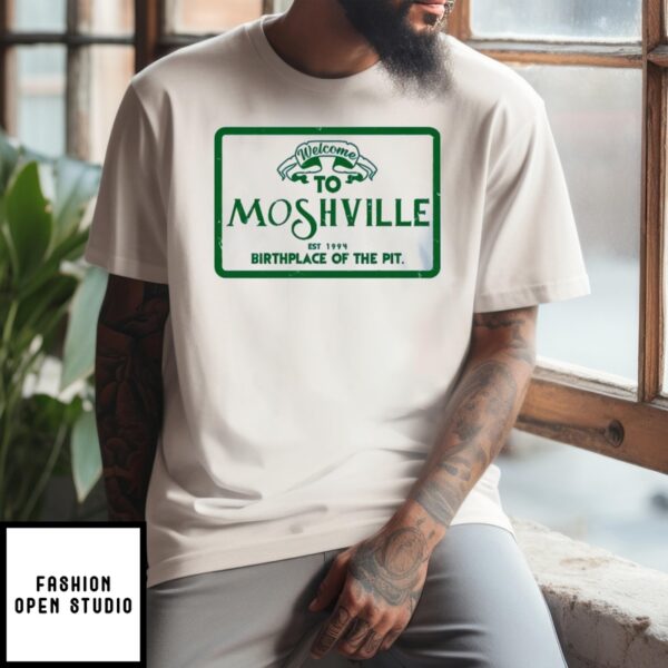 Welcome To Moshville Birthplace Of The Pit T-Shirt