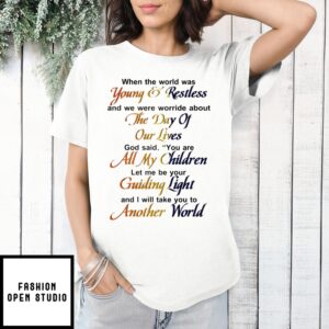 When The World Was Young And Restless And We Were Worried About The Day Of Our Lives T-Shirt