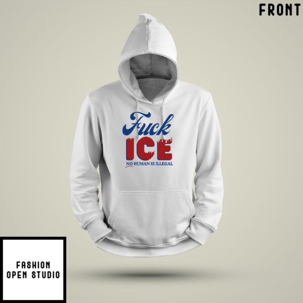 Anti Trump Fuck Ice Hate No Human Is Illegal Never Made Any Nation Great Hoodie