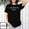 Can’T Show Me Grace T-Shirt
