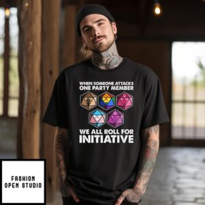 Dungeons And Dragons When Someone Attacks One Party Member We All Roll For Initiative T-Shirt