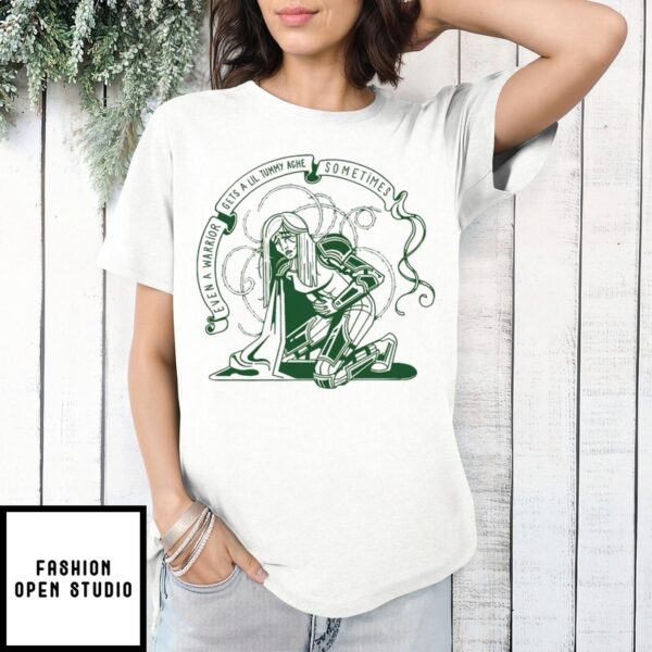 Even A Warrior Gets A Lil Tummy Ache Sometimes Royal Pain T-Shirt