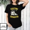Existing Makes Me Exhausted Cat T-Shirt