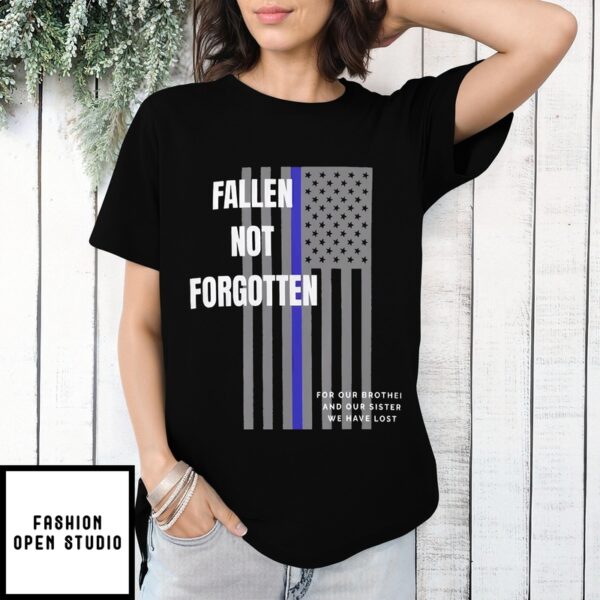 Fallen Not Forgotten For Our Brothers And Our Sisters We Lost Shirt